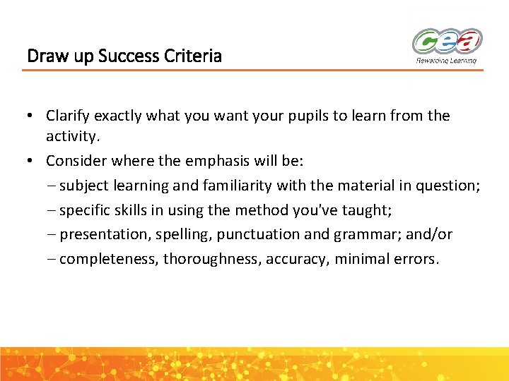 Draw up Success Criteria • Clarify exactly what you want your pupils to learn