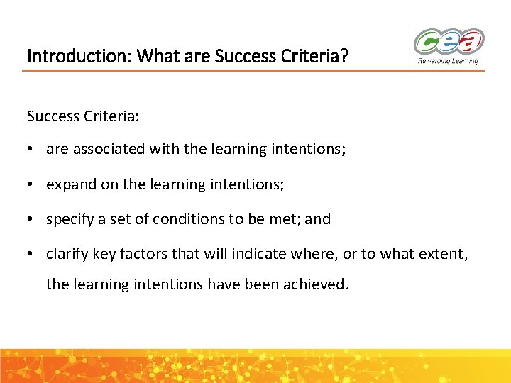 Introduction: What are Success Criteria? Success Criteria: • are associated with the learning intentions;