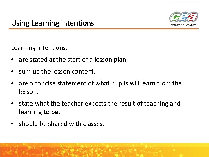 Using Learning Intentions: • are stated at the start of a lesson plan. •