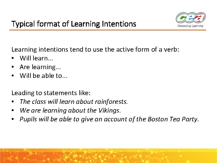 Typical format of Learning Intentions Learning intentions tend to use the active form of