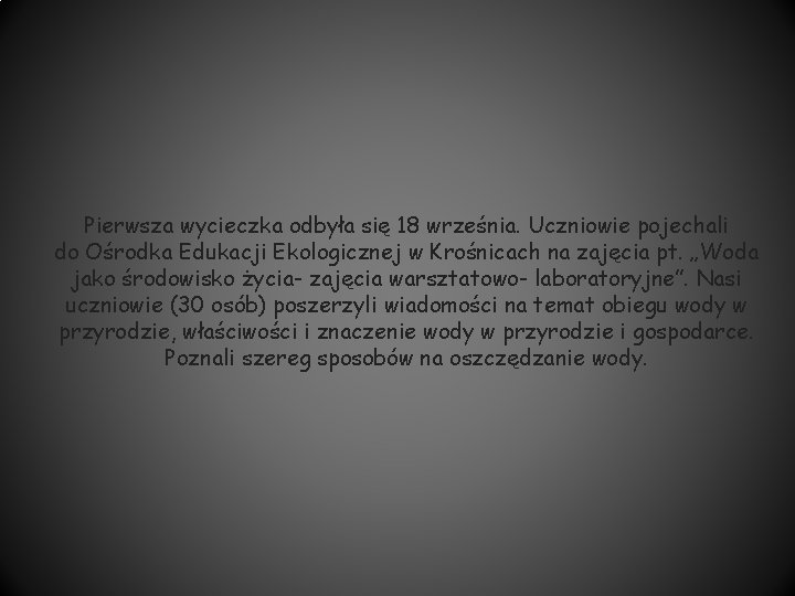 Pierwsza wycieczka odbyła się 18 września. Uczniowie pojechali do Ośrodka Edukacji Ekologicznej w Krośnicach