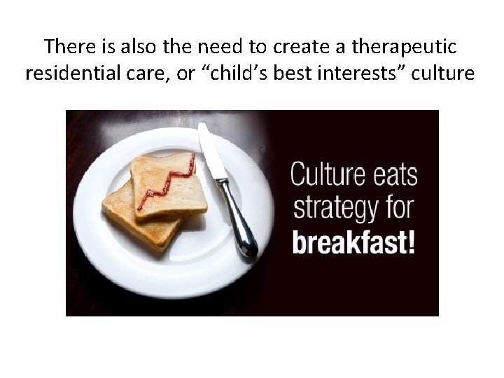There is also the need to create a therapeutic residential care, or “child’s best