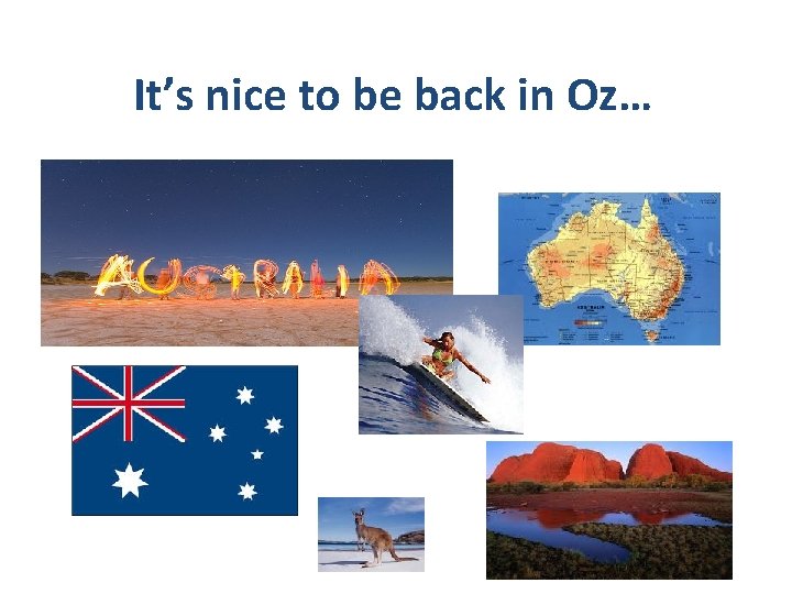 It’s nice to be back in Oz… 