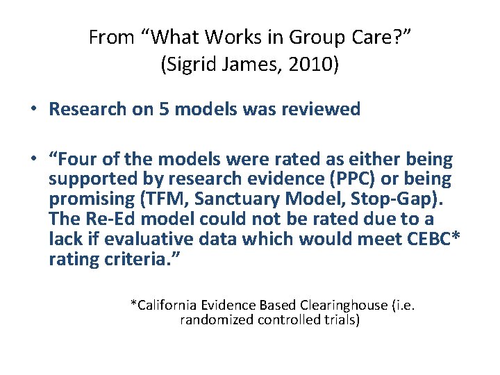 From “What Works in Group Care? ” (Sigrid James, 2010) • Research on 5