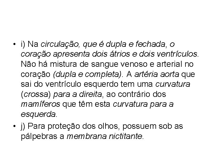  • i) Na circulação, que é dupla e fechada, o coração apresenta dois