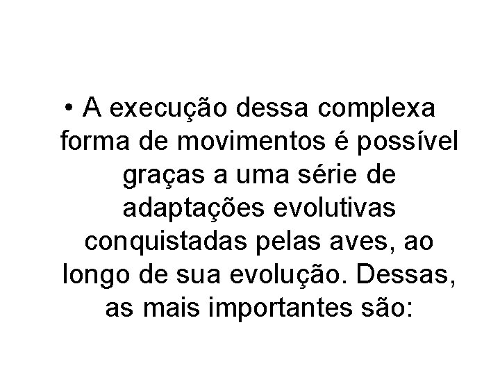  • A execução dessa complexa forma de movimentos é possível graças a uma