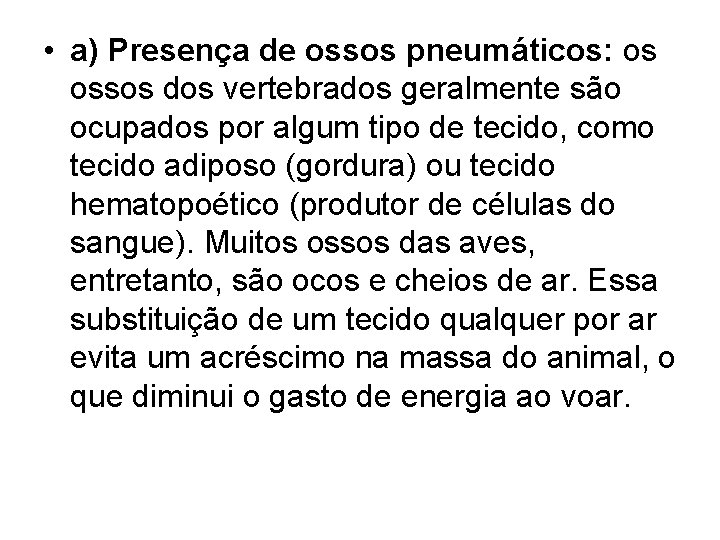  • a) Presença de ossos pneumáticos: os ossos dos vertebrados geralmente são ocupados