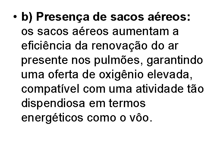  • b) Presença de sacos aéreos: os sacos aéreos aumentam a eficiência da