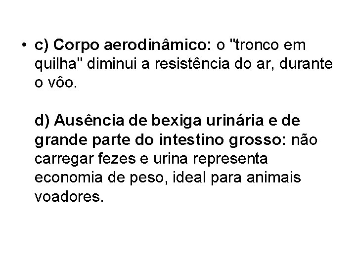  • c) Corpo aerodinâmico: o "tronco em quilha" diminui a resistência do ar,