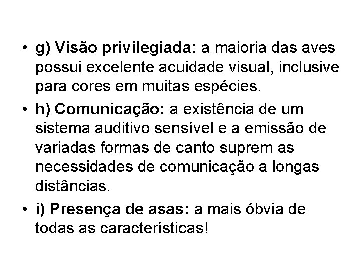  • g) Visão privilegiada: a maioria das aves possui excelente acuidade visual, inclusive