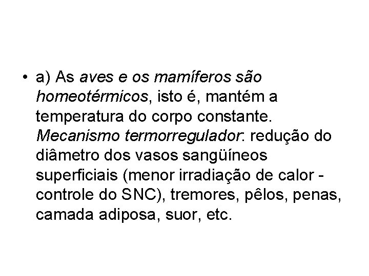  • a) As aves e os mamíferos são homeotérmicos, isto é, mantém a