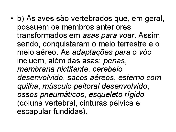  • b) As aves são vertebrados que, em geral, possuem os membros anteriores