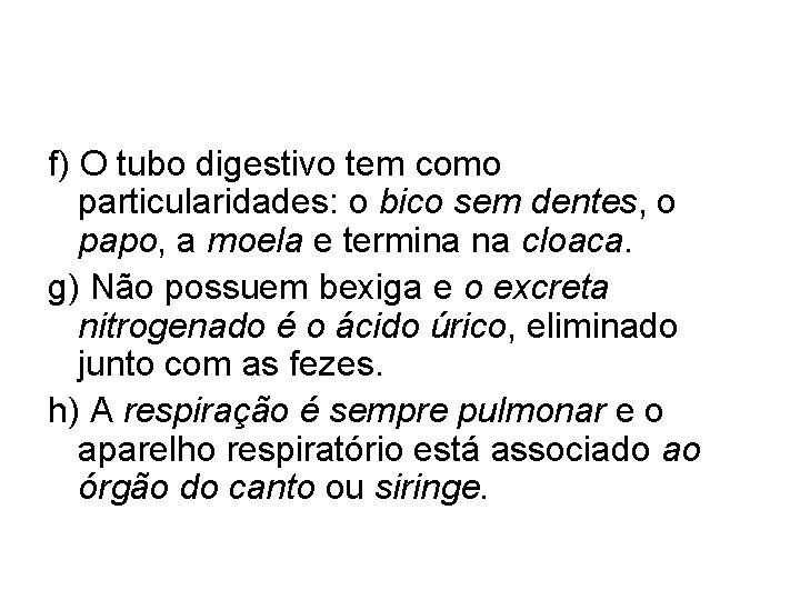 f) O tubo digestivo tem como particularidades: o bico sem dentes, o papo, a