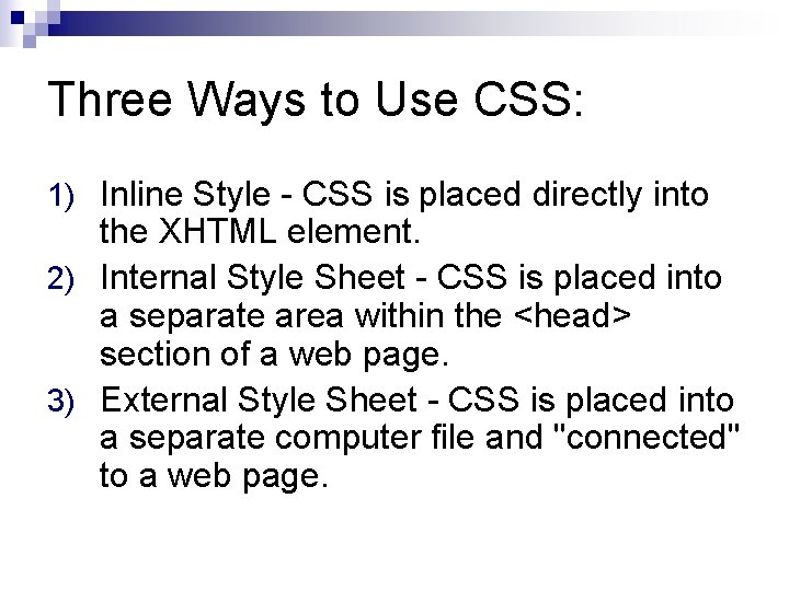 Three Ways to Use CSS: 1) Inline Style - CSS is placed directly into Three Ways to Use CSS: 1) Inline Style - CSS is placed directly into
