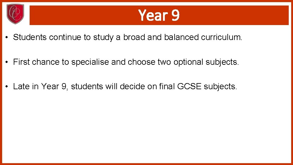 Year 9 • Students continue to study a broad and balanced curriculum. • First