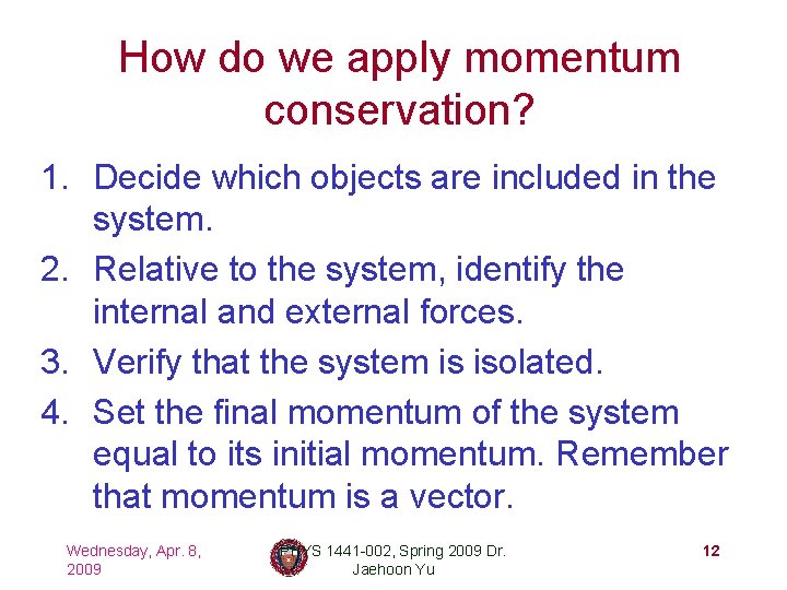 How do we apply momentum conservation? 1. Decide which objects are included in the