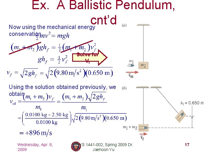 Ex. A Ballistic Pendulum, cnt’d Now using the mechanical energy conservation Solve for Vf