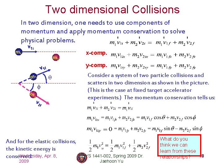 Two dimensional Collisions In two dimension, one needs to use components of momentum and