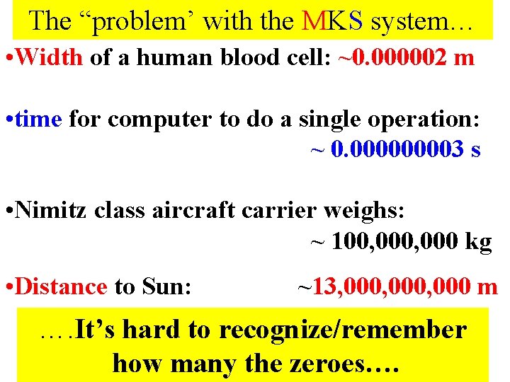 The “problem’ with the MKS system… • Width of a human blood cell: ~0.