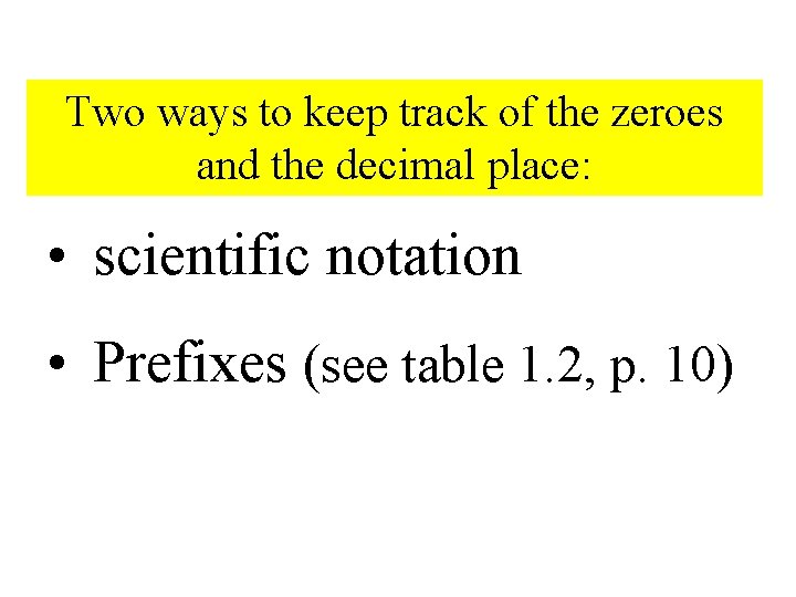 Two ways to keep track of the zeroes and the decimal place: • scientific