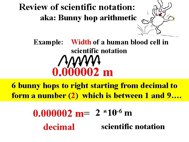 Review of scientific notation: aka: Bunny hop arithmetic Example: Width of a human blood