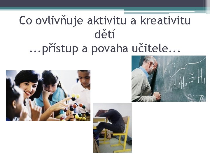 Co ovlivňuje aktivitu a kreativitu dětí. . . přístup a povaha učitele. . .