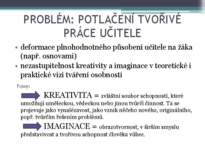 PROBLÉM: POTLAČENÍ TVOŘIVÉ PRÁCE UČITELE • deformace plnohodnotného působení učitele na žáka (např. osnovami)