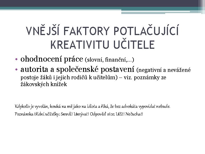 VNĚJŠÍ FAKTORY POTLAČUJÍCÍ KREATIVITU UČITELE • ohodnocení práce (slovní, finanční, . . . )