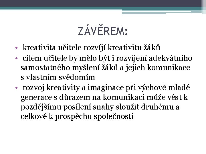 ZÁVĚREM: • kreativita učitele rozvíjí kreativitu žáků • cílem učitele by mělo být i