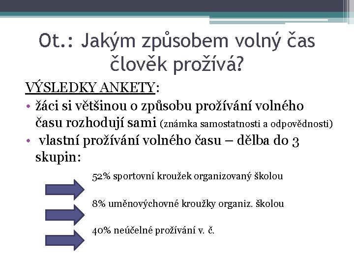 Ot. : Jakým způsobem volný čas člověk prožívá? VÝSLEDKY ANKETY: • žáci si většinou