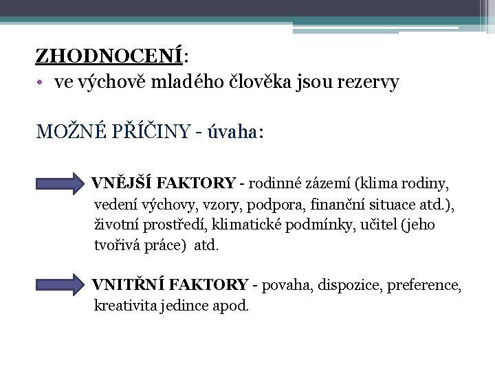 ZHODNOCENÍ: • ve výchově mladého člověka jsou rezervy MOŽNÉ PŘÍČINY - úvaha: VNĚJŠÍ FAKTORY