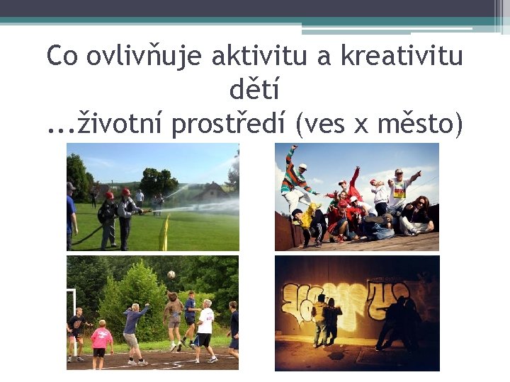 Co ovlivňuje aktivitu a kreativitu dětí. . . životní prostředí (ves x město) 