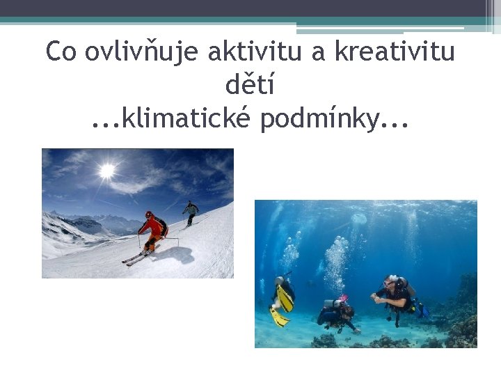 Co ovlivňuje aktivitu a kreativitu dětí. . . klimatické podmínky. . . 