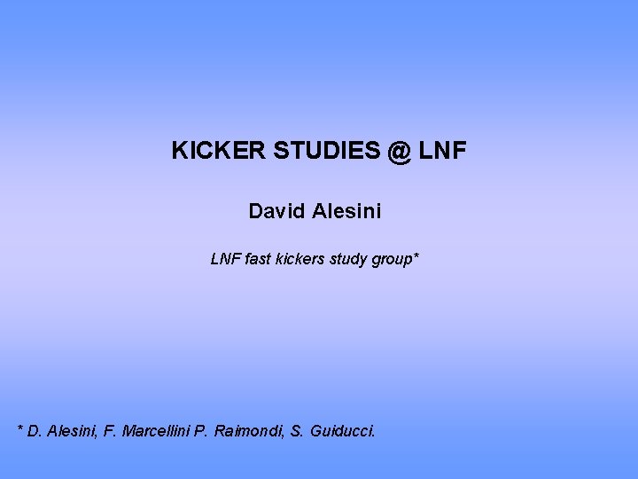 KICKER STUDIES @ LNF David Alesini LNF fast kickers study group* * D. Alesini,