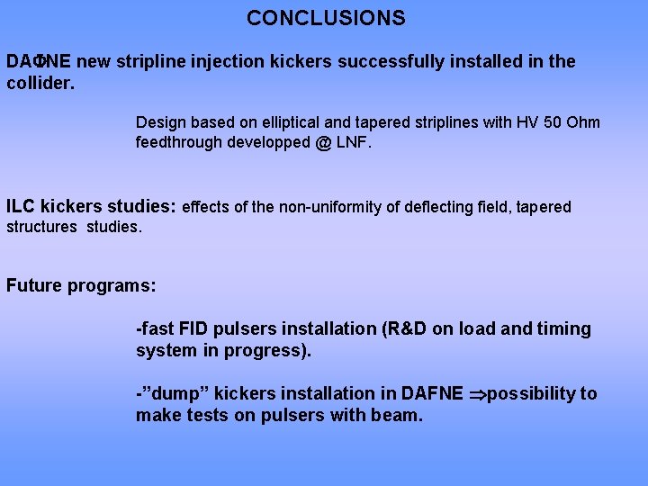 CONCLUSIONS DA NE new stripline injection kickers successfully installed in the collider. Design based