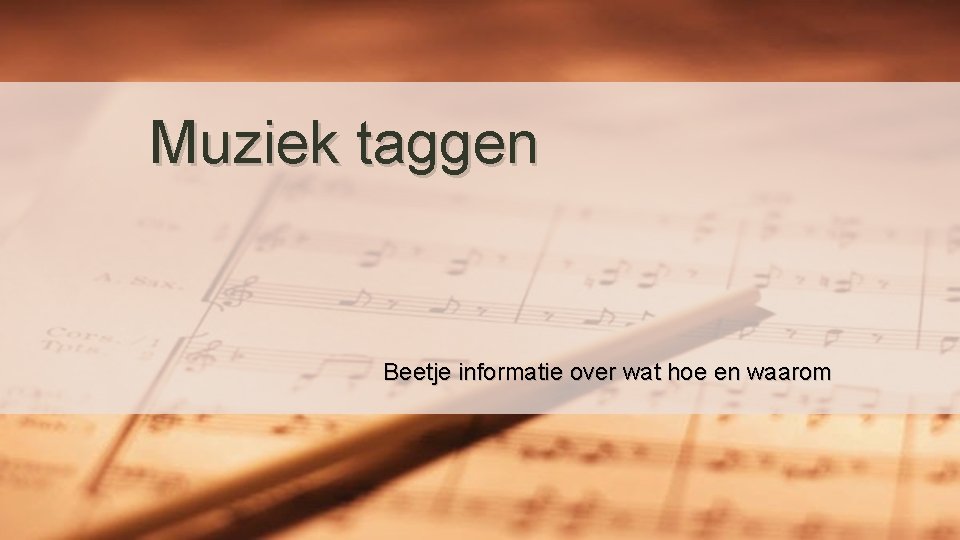 Muziek taggen Beetje informatie over wat hoe en waarom 