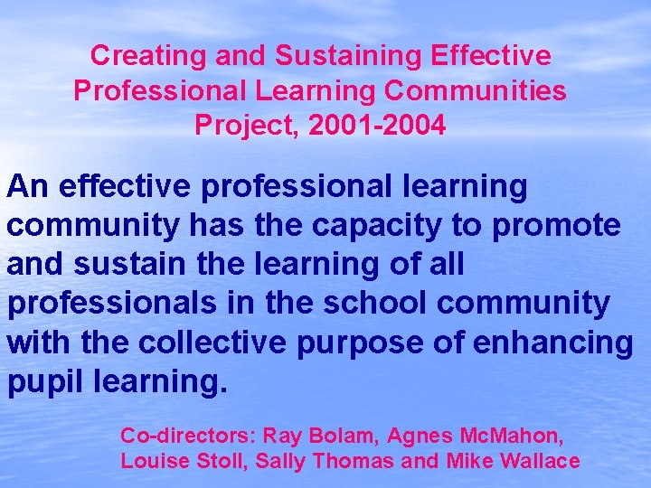 Creating and Sustaining Effective Professional Learning Communities Project, 2001 -2004 An effective professional learning