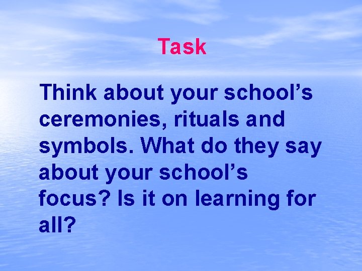 Task Think about your school’s ceremonies, rituals and symbols. What do they say about
