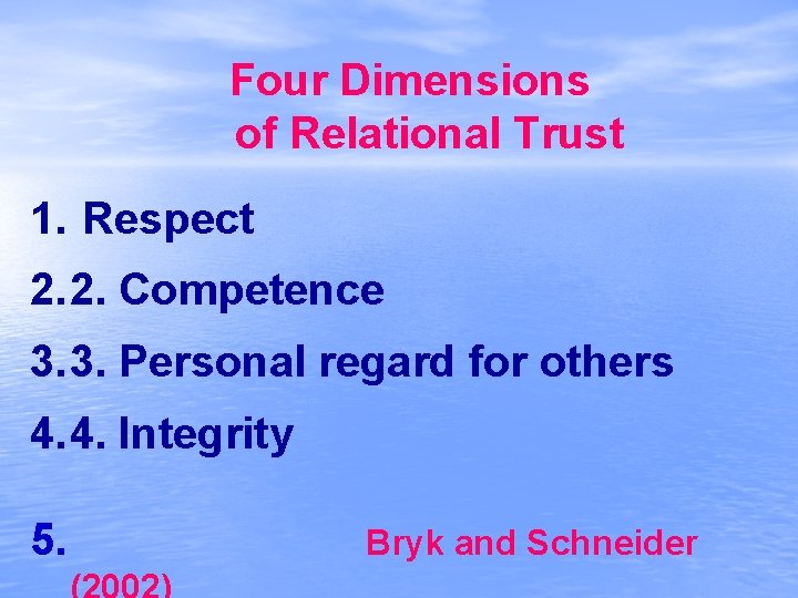 Four Dimensions of Relational Trust 1. Respect 2. 2. Competence 3. 3. Personal regard