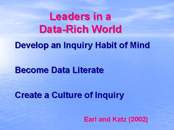 Leaders in a Data-Rich World Develop an Inquiry Habit of Mind Become Data Literate