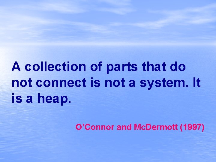 A collection of parts that do not connect is not a system. It is