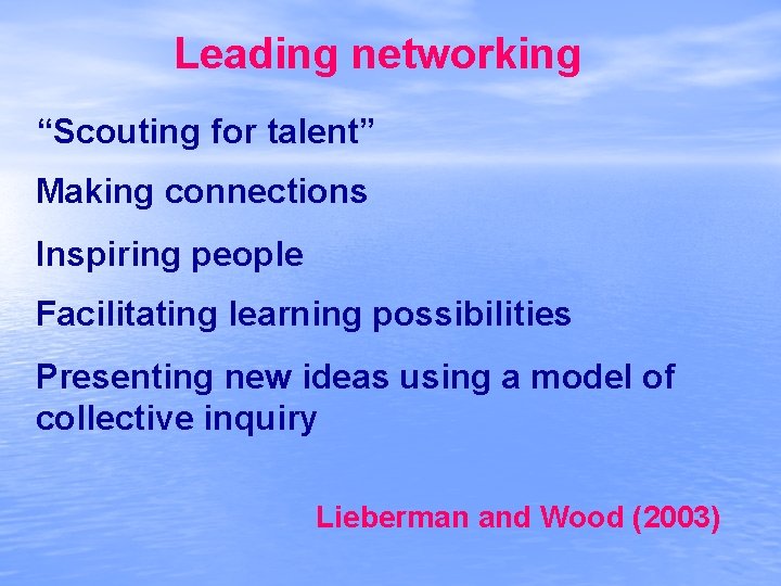 Leading networking “Scouting for talent” Making connections Inspiring people Facilitating learning possibilities Presenting new