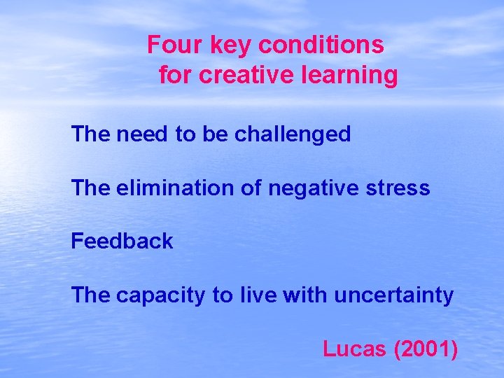 Four key conditions for creative learning The need to be challenged The elimination of