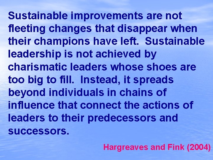Sustainable improvements are not fleeting changes that disappear when their champions have left. Sustainable