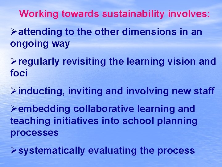 Working towards sustainability involves: Øattending to the other dimensions in an ongoing way Øregularly