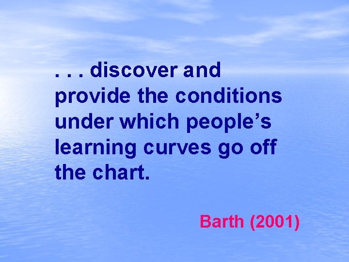 . . . discover and provide the conditions under which people’s learning curves go