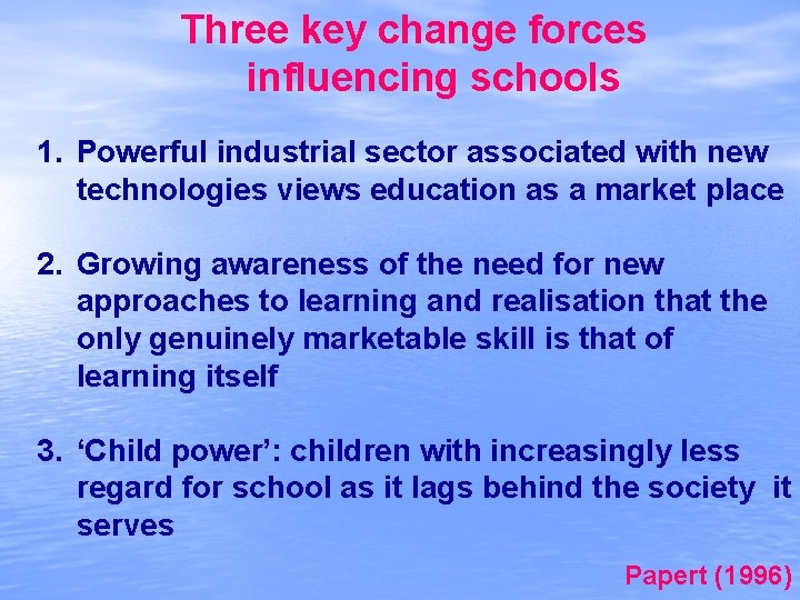 Three key change forces influencing schools 1. Powerful industrial sector associated with new technologies