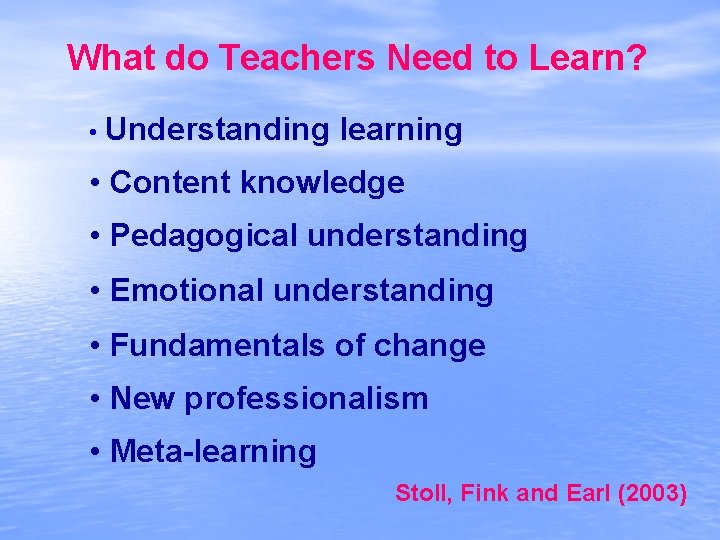 What do Teachers Need to Learn? • Understanding learning • Content knowledge • Pedagogical