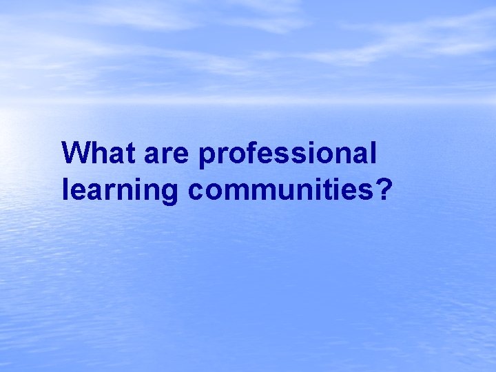 What are professional learning communities? 