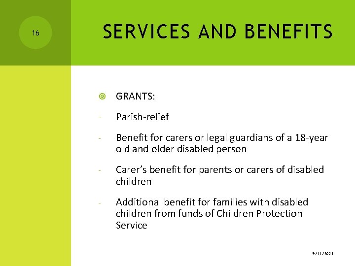 SERVICES AND BENEFITS 16 GRANTS: - Parish-relief - Benefit for carers or legal guardians